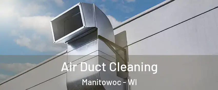  Air Duct Cleaning Manitowoc - WI