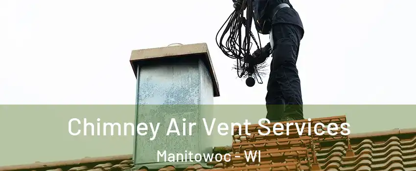  Chimney Air Vent Services Manitowoc - WI