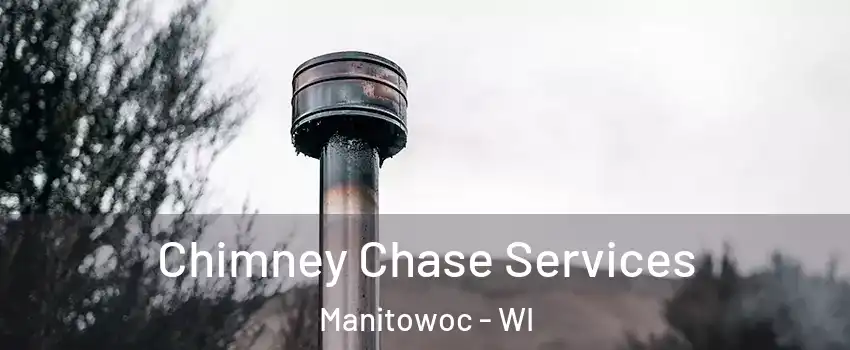  Chimney Chase Services Manitowoc - WI