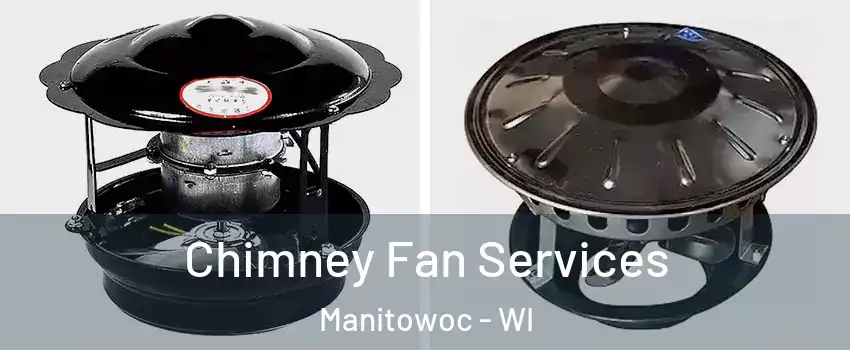  Chimney Fan Services Manitowoc - WI