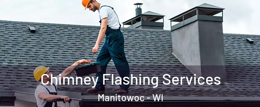  Chimney Flashing Services Manitowoc - WI