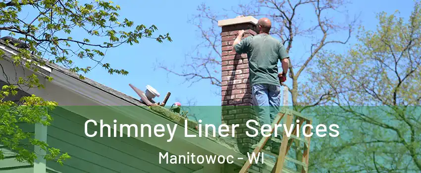  Chimney Liner Services Manitowoc - WI