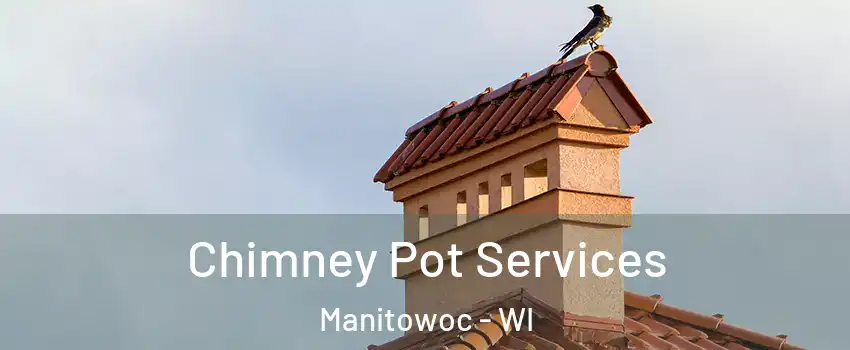  Chimney Pot Services Manitowoc - WI
