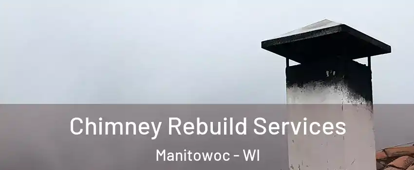  Chimney Rebuild Services Manitowoc - WI