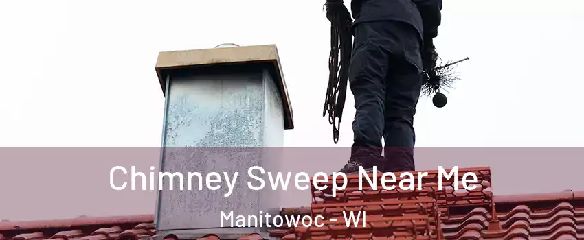  Chimney Sweep Near Me Manitowoc - WI