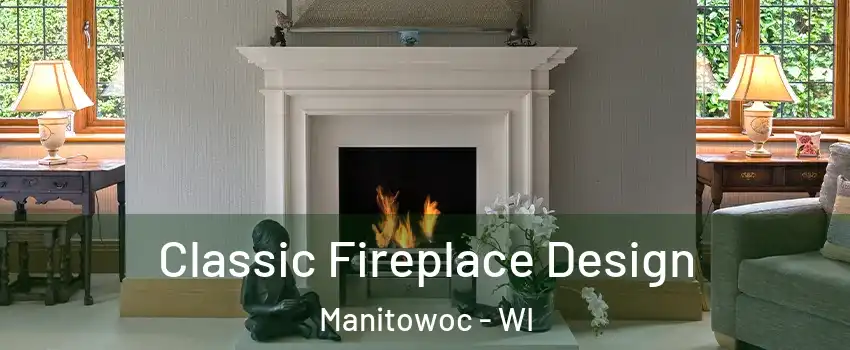  Classic Fireplace Design Manitowoc - WI