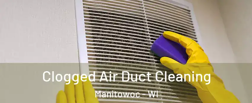  Clogged Air Duct Cleaning Manitowoc - WI