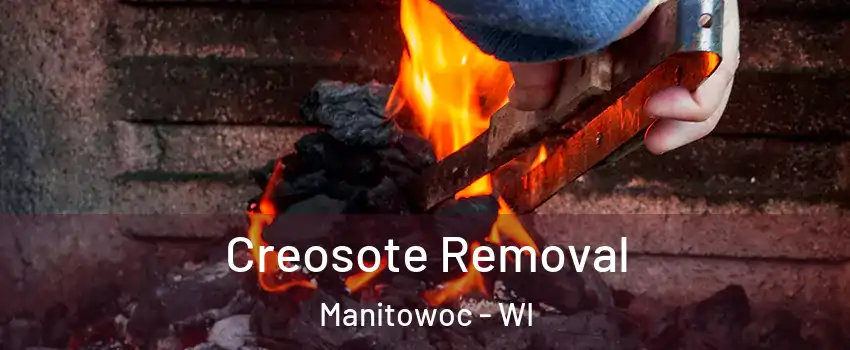  Creosote Removal Manitowoc - WI