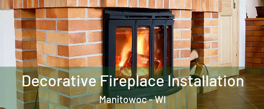  Decorative Fireplace Installation Manitowoc - WI