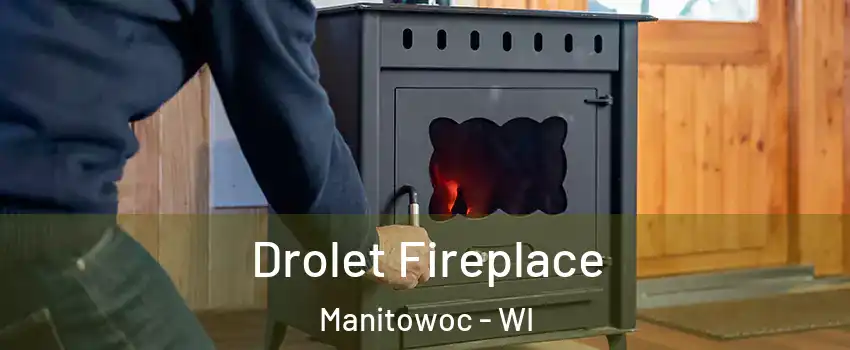  Drolet Fireplace Manitowoc - WI