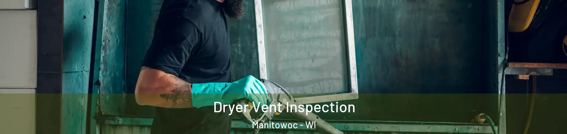  Dryer Vent Inspection Manitowoc - WI