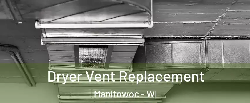  Dryer Vent Replacement Manitowoc - WI
