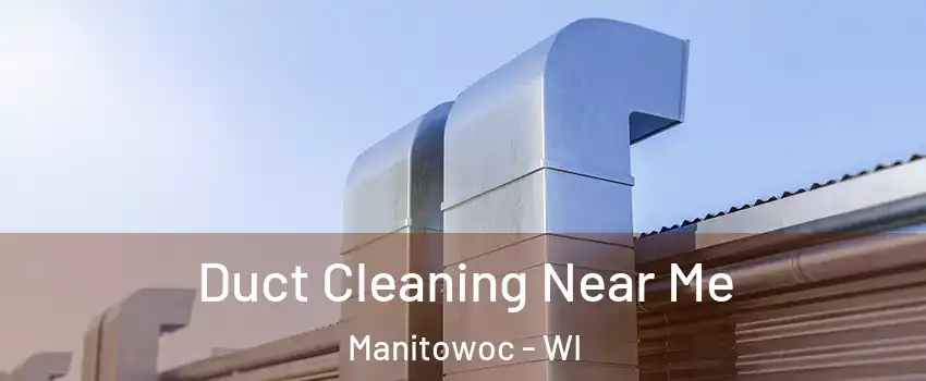 Duct Cleaning Near Me Manitowoc - WI