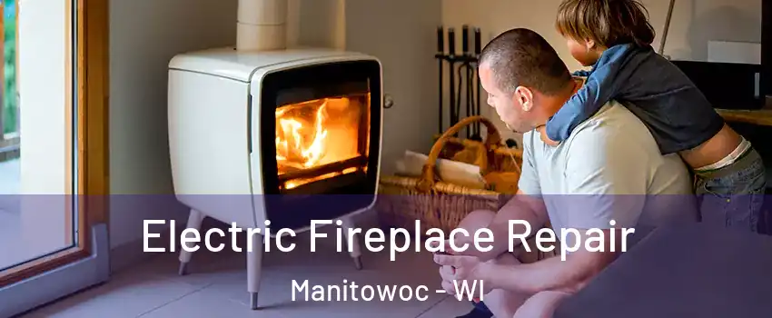  Electric Fireplace Repair Manitowoc - WI