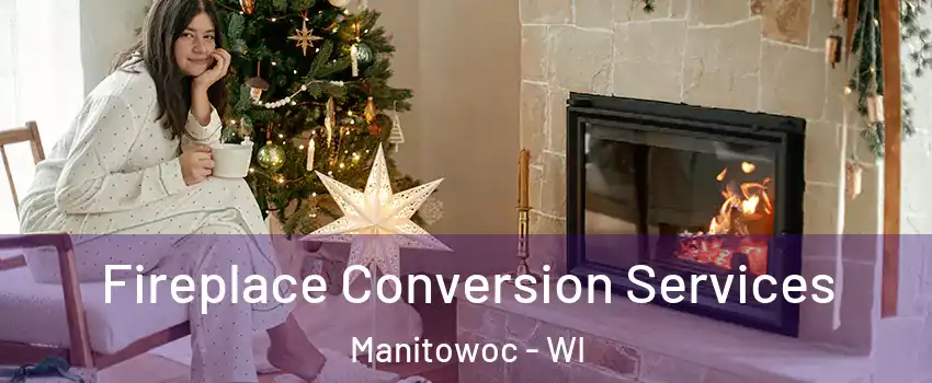  Fireplace Conversion Services Manitowoc - WI