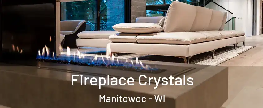  Fireplace Crystals Manitowoc - WI