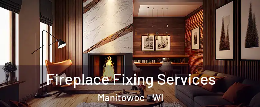  Fireplace Fixing Services Manitowoc - WI