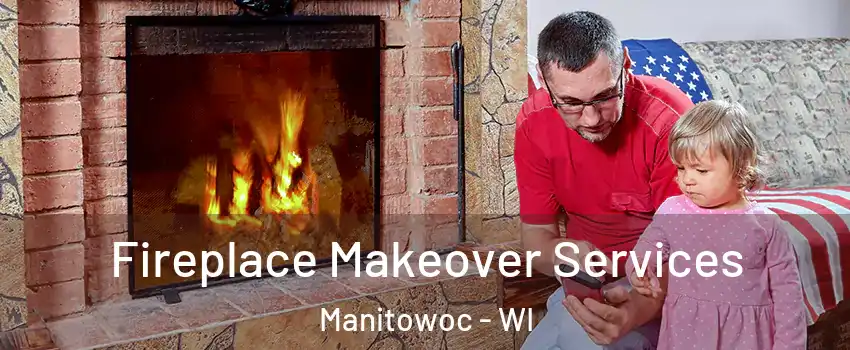  Fireplace Makeover Services Manitowoc - WI