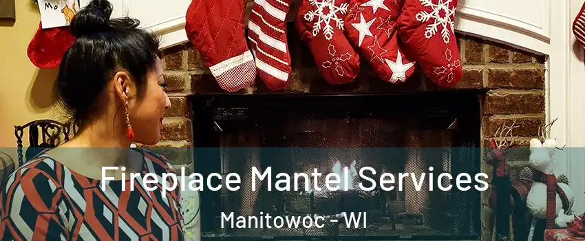  Fireplace Mantel Services Manitowoc - WI