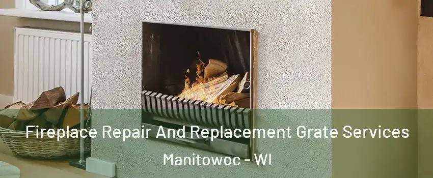  Fireplace Repair And Replacement Grate Services Manitowoc - WI
