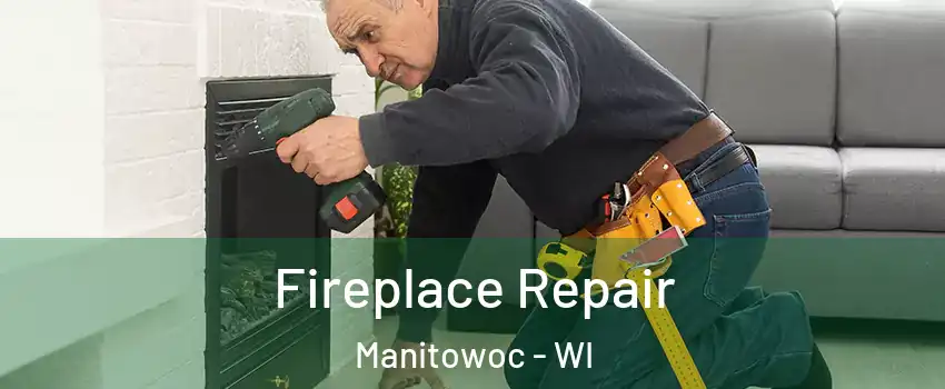  Fireplace Repair Manitowoc - WI