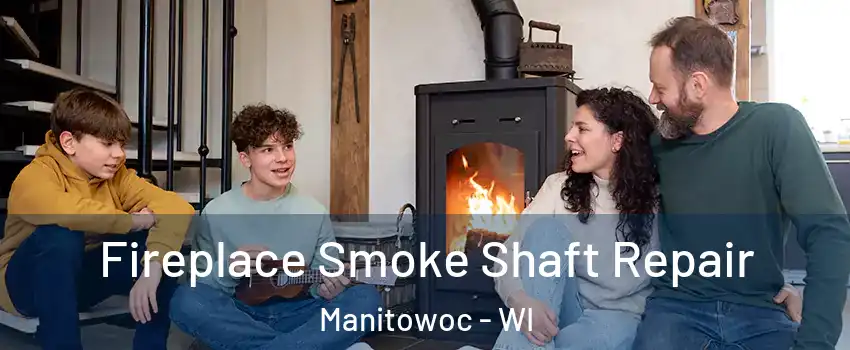  Fireplace Smoke Shaft Repair Manitowoc - WI