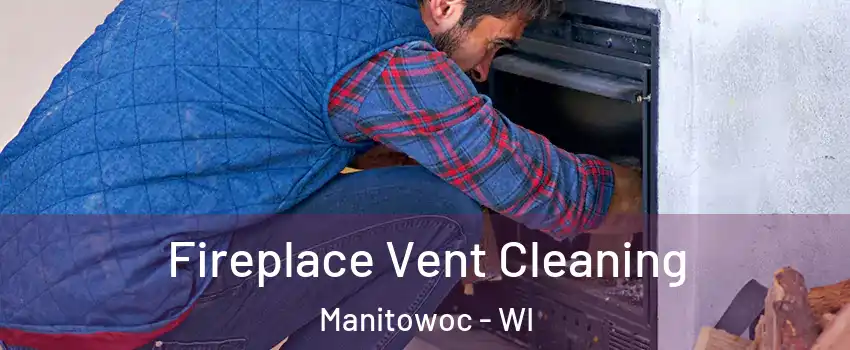  Fireplace Vent Cleaning Manitowoc - WI