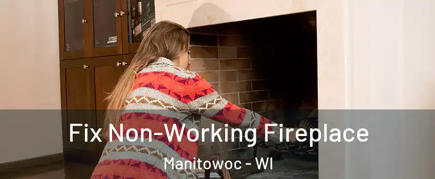  Fix Non-Working Fireplace Manitowoc - WI