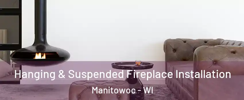  Hanging & Suspended Fireplace Installation Manitowoc - WI