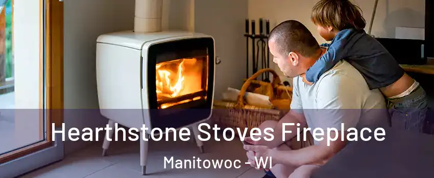 Hearthstone Stoves Fireplace Manitowoc - WI