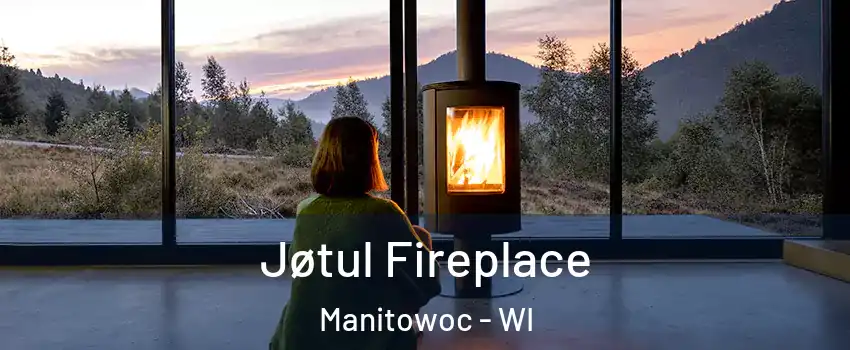  Jøtul Fireplace Manitowoc - WI