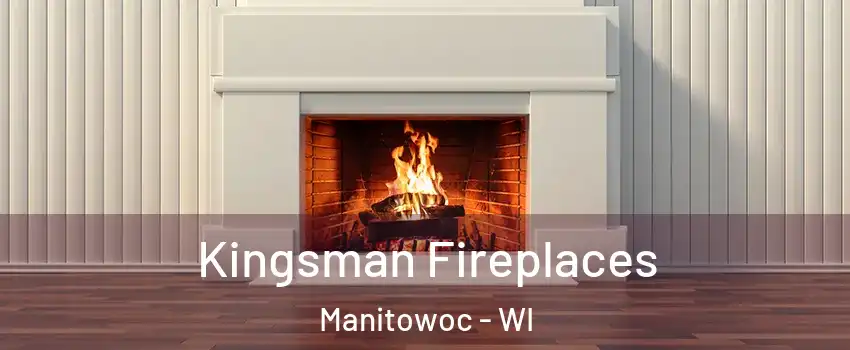  Kingsman Fireplaces Manitowoc - WI