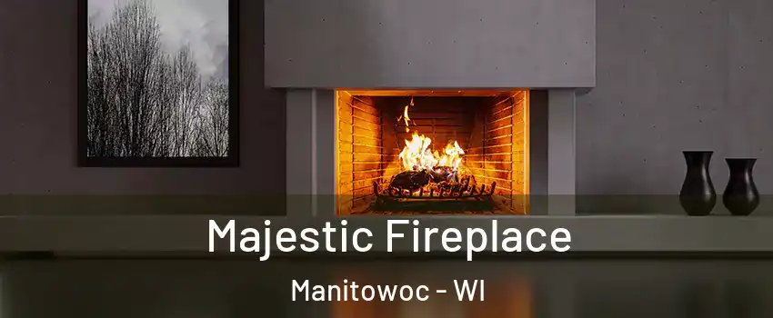  Majestic Fireplace Manitowoc - WI