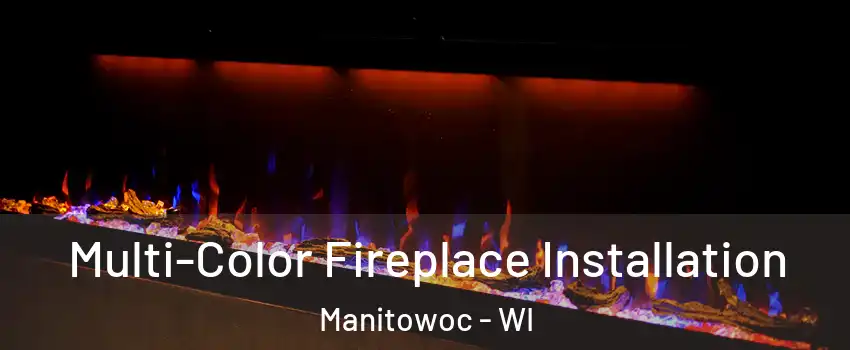  Multi-Color Fireplace Installation Manitowoc - WI