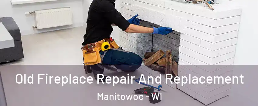 Old Fireplace Repair And Replacement Manitowoc - WI