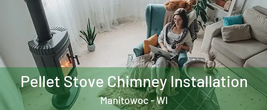 Pellet Stove Chimney Installation Manitowoc - WI