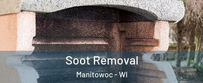  Soot Removal Manitowoc - WI