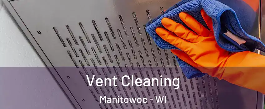  Vent Cleaning Manitowoc - WI