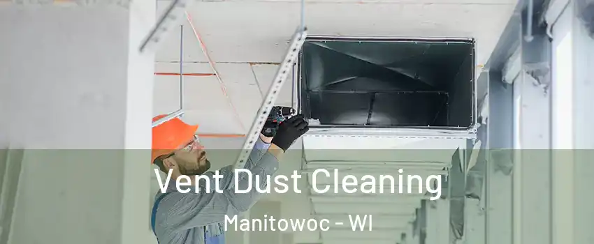  Vent Dust Cleaning Manitowoc - WI