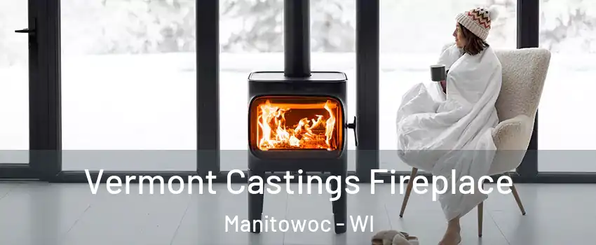  Vermont Castings Fireplace Manitowoc - WI