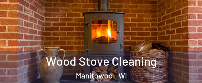  Wood Stove Cleaning Manitowoc - WI