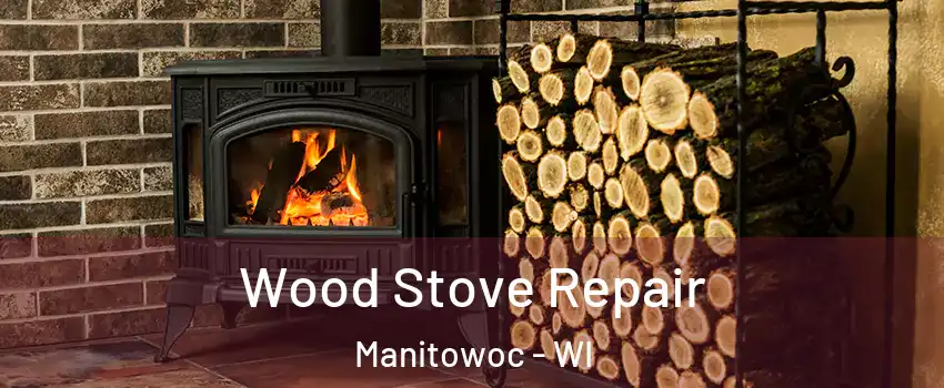 Wood Stove Repair Manitowoc - WI